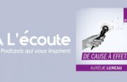 À l&rsquo;écoute – « De Cause à effet », le podcast pour tout comprendre aux enjeux environnementaux