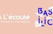 À l&rsquo;écoute – « Basilic », le podcast consacré aux initiatives positives !